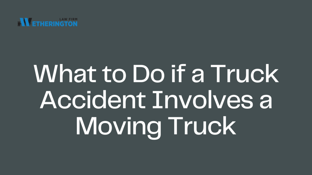 What to Do if a Truck Accident Involves a Moving Truck
