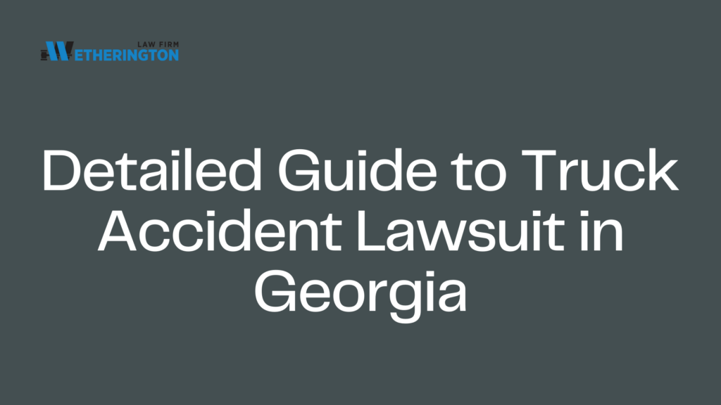 Detailed Guide to Truck Accident Lawsuit in Georgia